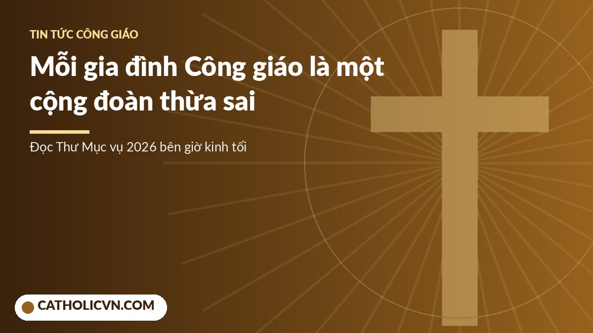 Gia đình Công giáo cầu nguyện chung theo Thư Mục vụ 2026