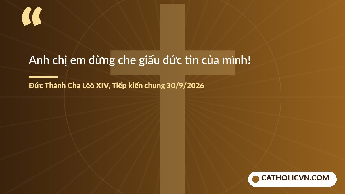 Lời mời đừng che giấu đức tin của Đức Thánh Cha Lêô XIV